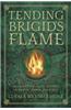 Tending Brigid's Flame: Awaken to the Celtic Goddess of Hearth, Temple, and Forge