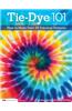 Tie-Dye 101: How to Make Over 20 Fabulous Patterns
