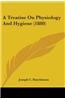 A TREATISE ON PHYSIOLOGY AND HYGIENE  18