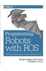 Programming Robots with Ros: A Practical Introduction to the Robot Operating System