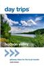 Day Trips(r) Hudson Valley: Getaway Ideas for the Local Traveler