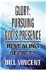 Glory: Pursuing God's Presence: Revealing Secrets