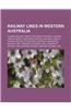 Railway Lines in Western Australia: Closed Railway Lines in Western Australia, Railway Lines in Perth, Western Australia, Railway Lines in Pilbara Reg