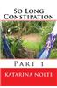 So Long Constipation, Part 1