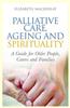 Palliative Care, Ageing and Spirituality: A Guide for Older People, Carers and Families