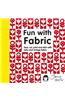 Fun with Fabric: Sew, Cut, Print and Stick with Retro and Vintage Fabric