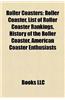 Roller Coasters: Defunct Roller Coasters, Mass Produced Roller Coasters, Portable Roller Coasters, Roller Coaster Designers