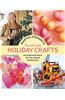 Martha Stewart's Handmade Holiday Crafts: 225 Inspired Projects for Year-Round Celebrations