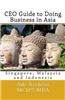 CEO Guide to Doing Business in Asia: Singapore, Malaysia and Indonesia