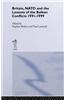 Britain, NATO and the Lessons of the Balkan Conflicts 1991-1999