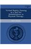 Virtual Reality Gaming as a Tool for Rehabilitation in Physical Therapy.