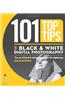 101 Top Tips for Black & White Digital Photography