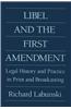 Libel and the First Amendment: Legal History and Practice in Print and Broadcasting
