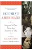 Becoming Americans: Immigrants Tell Their Stories from Jamestown to Today