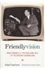 Friendlyvision: Fred Friendly and the Rise and Fall of Television Journalism