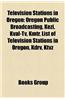Television Stations in Oregon: Oregon Public Broadcasting, Kezi, Kval-TV, Kdrv, Krcw-TV, Kmtr, List of Television Stations in Oregon