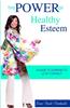 The Power of Healty Esteem: A Guide to Learning to Love Yourself