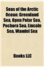 Seas of the Arctic Ocean: Baffin Bay, Beaufort Sea, Davis Strait, Hudson Bay, Kara Sea, Marginal Seas of the Arctic Ocean, White Sea