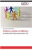 Cultura y Poder En Mexico
