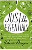 Just the Essentials: How Essential Oils Can Heal Your Skin, Improve Your Health, and Detox Your Life
