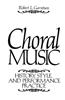 Choral Music: History, Style and Performance Practice