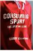 Consuming Sport: Fans, Sport and Culture