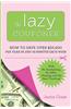 The Lazy Couponer: How to Save $25,000 Per Year in Just 45 Minutes Per Week with No Stockpiling, No Item Tracking, and No Sales Chasing!