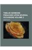Twelve Sermons Preached Upon Several Occasions Volume 2