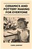 Ceramics and Pottery Making for Everyone