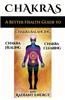 Chakras: A Better Health Guide to Chakra Balancing, Chakra Healing, Chakra Clearing and Radiant Energy
