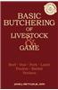 Basic Butchering of Livestock & Game: Beef, Veal, Pork, Lamb, Poultry, Rabbit, Venison