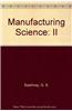 Manufacturing Science: II