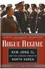 Rogue Regime: Kim Jong Il and the Looming Threat of North Korea