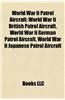 World War II Patrol Aircraft: World War II British Patrol Aircraft, World War II German Patrol Aircraft, World War II Japanese Patrol Aircraft