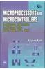 Microprocessors And Microcontrollers : Architecture, Programming And System Design 8085, 8086, 8051, 8096