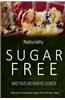 Naturally Sugar-Free - Baked Treats and Munchies Cookbook: Delicious Sugar-Free and Diabetic-Friendly Recipes for the Health-Conscious