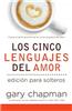 Cinco Lenguajes del Amor Para Solteros, Los: Five Love Languages for Singles
