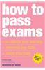 How to Pass Exams: Accelerate Your Learning, Memorise Key Facts, Revise Effectively