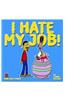 I Hate My Job!