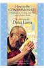 How to Be Compassionate: A Handbook for Creating Inner Peace and a Happier World