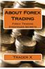 About Forex Trading: Forex Trading Strategies Secrets