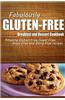Fabulously Gluten-Free - Breakfast and Dessert Cookbook: Yummy Gluten-Free Ideas for Celiac Disease and Gluten Sensitivity