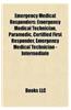 Emergency Medical Responders: Emergency Medical Technician, Paramedic, Certified First Responder, Emergency Medical Technician - Intermediate