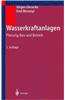 Wasserkraftanlagen: Planung, Bau Und Betrieb