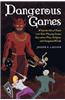 Dangerous Games: What the Moral Panic Over Role-Playing Games Says about Play, Religion, and Imagined Worlds