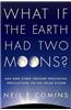 What If the Earth Had Two Moons?: And Nine Other Thought-Provoking Speculations on the Solar System
