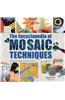 The Encyclopedia of Mosaic Techniques: A Step-By-Step Visual Dictionary with an Inspirational Gallery of Finished Works