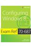 Exam Ref 70-687: Configuring Windows 8