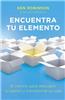 Encuentra Tu Elemento (Finding Your Element) El Camino Para Discubrir to Pasion y Transformar Tu Vida