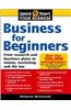 Business for Beginners: From Research and Business Plans to Money, Marketing and the Law